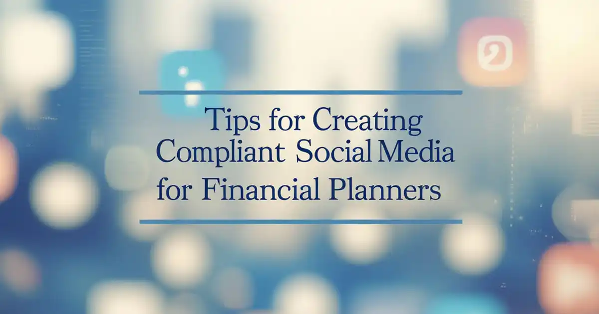 Tips for Creating Compliant Social Media Content for Financial Planners in the UK